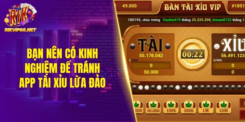 Bạn nên có kinh nghiệm để tránh app tài xỉu lừa đảo