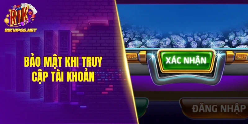 Bảo mật khi truy cập tài khoản