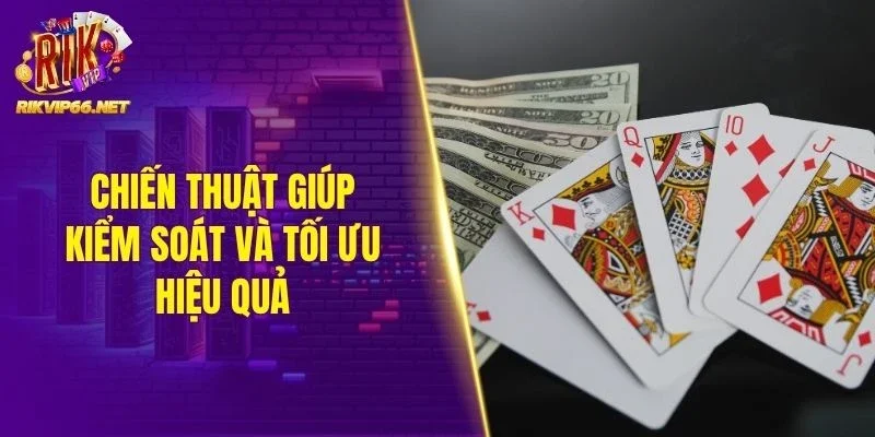 Chiến thuật giúp kiểm soát và tối ưu hiệu quả