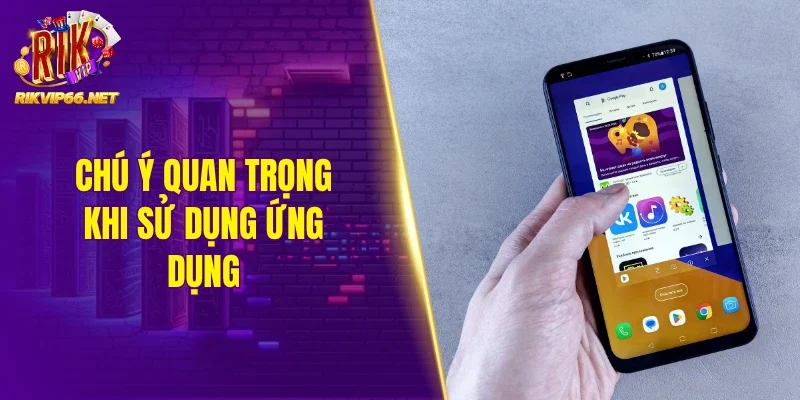 Chú ý quan trọng khi sử dụng ứng dụng