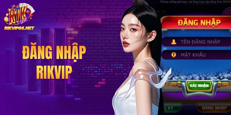 Đăng Nhập Rikvip - Link Truy Cập Chính Thức Không Bị Chặn