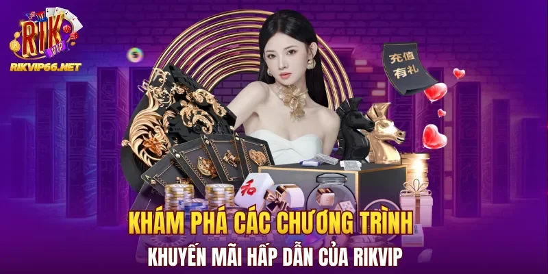 Khám phá các chương trình khuyến mãi hấp dẫn của Rikvip