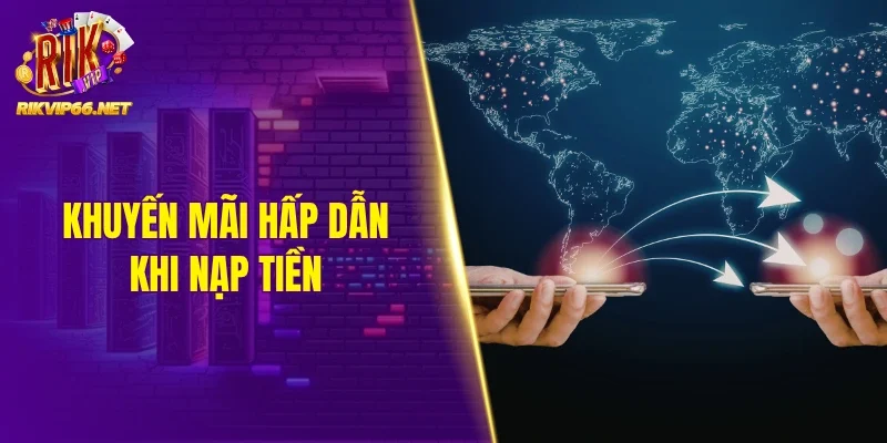 Khuyến mãi hấp dẫn khi nạp tiền