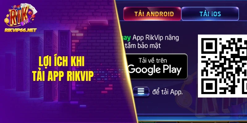 Lợi ích khi tải app Rikvip