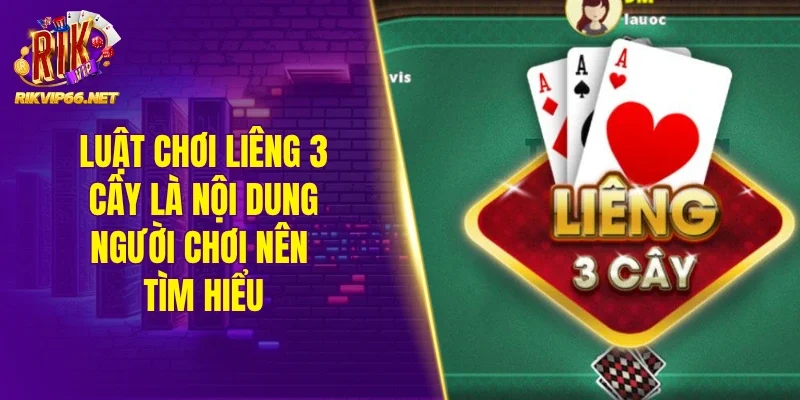 Luật chơi liêng 3 cây là nội dung hội viên nên tìm hiểu