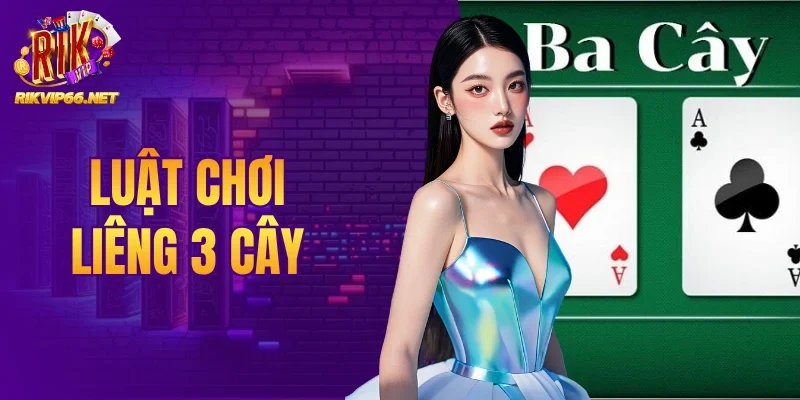 Luật Chơi Liêng 3 Cây Tại Rikvip Cho Người Mới Tham Gia