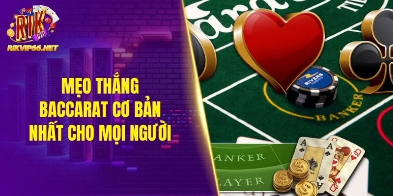 Mẹo thắng Baccarat cơ bản nhất cho mọi người