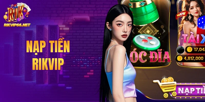 Nạp Tiền Rikvip - Thủ Thuật Giao Dịch Siêu Tốc Cho Tân Thủ