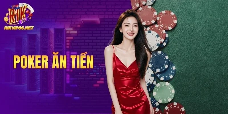 Poker Ăn Tiền - Cách Tham Gia Và Tối Ưu Lợi Nhuận Thực Tế