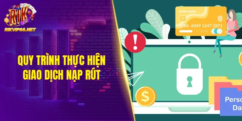 Quy trình thực hiện giao dịch nạp rút