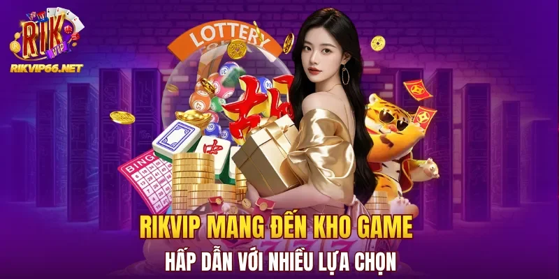 Rikvip mang đến kho game hấp dẫn với nhiều lựa chọn