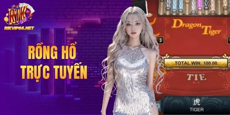 Rồng Hổ Trực Tuyến - Chiến Thuật Đọc Bài Tối Ưu Chiến Thắng