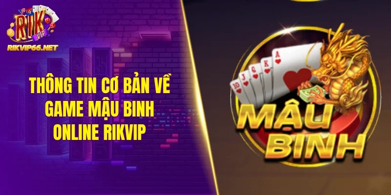 Thông tin cơ bản về game mậu binh online Rikvip