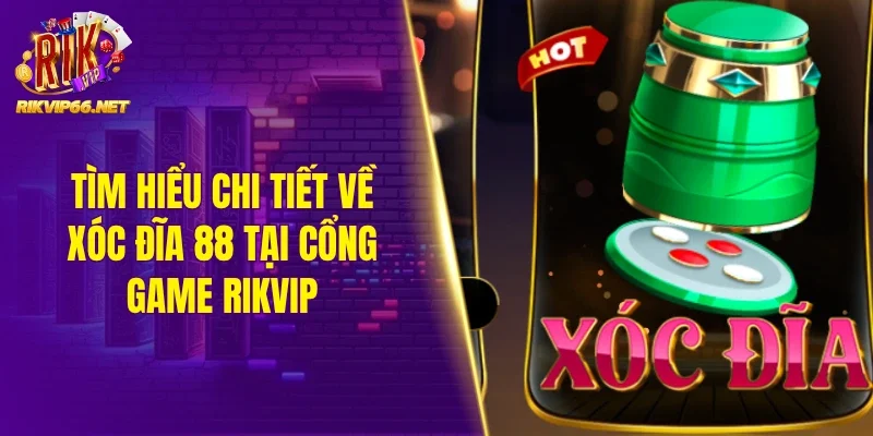 Tìm hiểu chi tiết về xóc đĩa 88