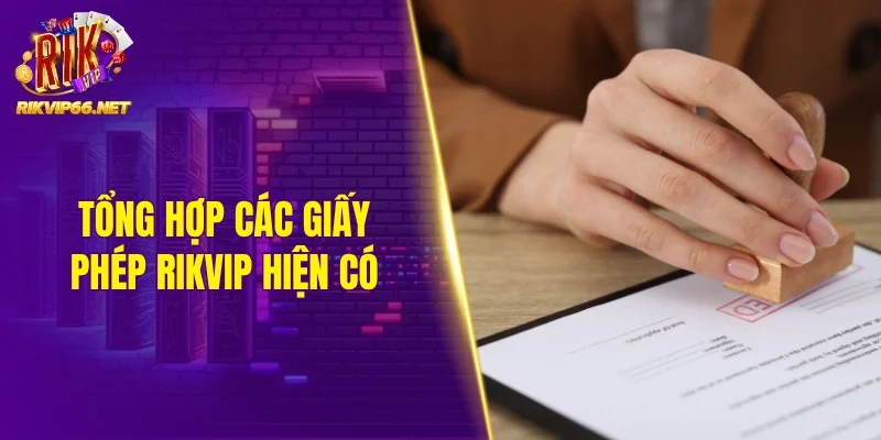 Tổng hợp các giấy phép Rikvip hiện có